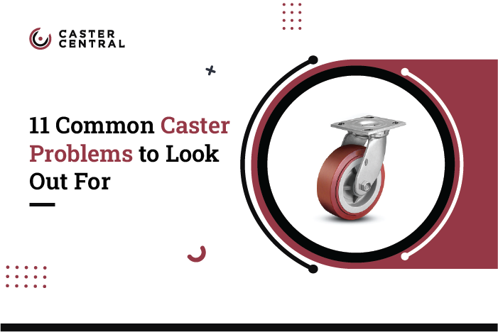 11 Common Caster Problems to Look Out For - Caster Central