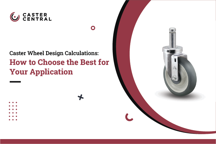 Caster Wheel Design Calculations: How to Choose the Best for Your Application