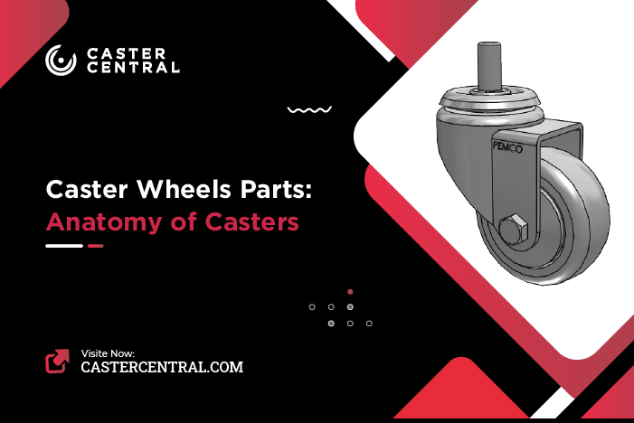 Caster Wheel Parts: Anatomy of Casters