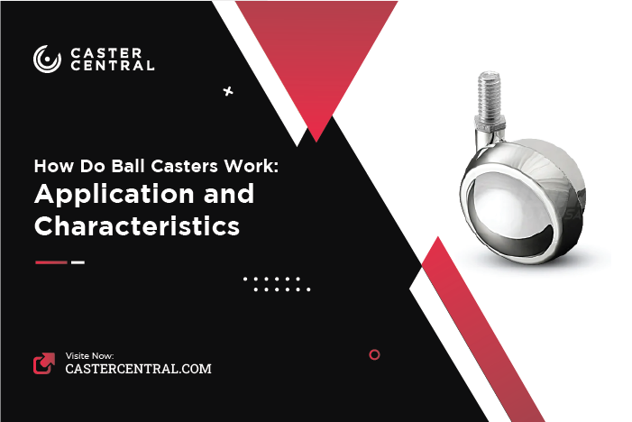 How Do Ball Casters Work: Application and Characteristics