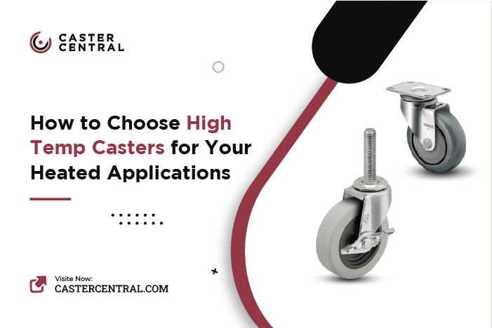 How to Choose High Temp Casters for Your Heated Applications