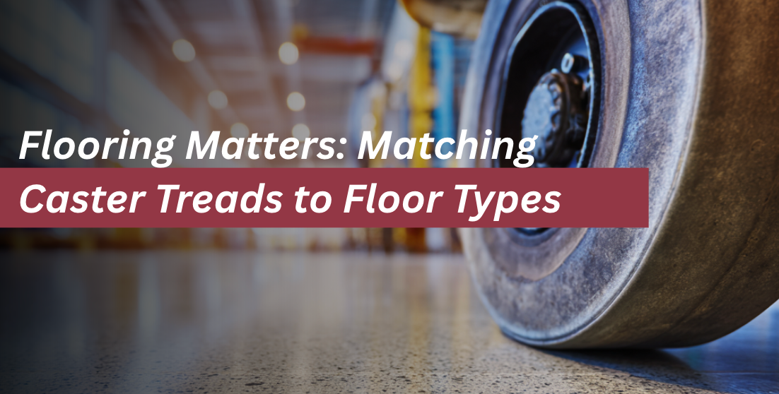 Flooring Matters: Matching Caster Treads to Floor Types