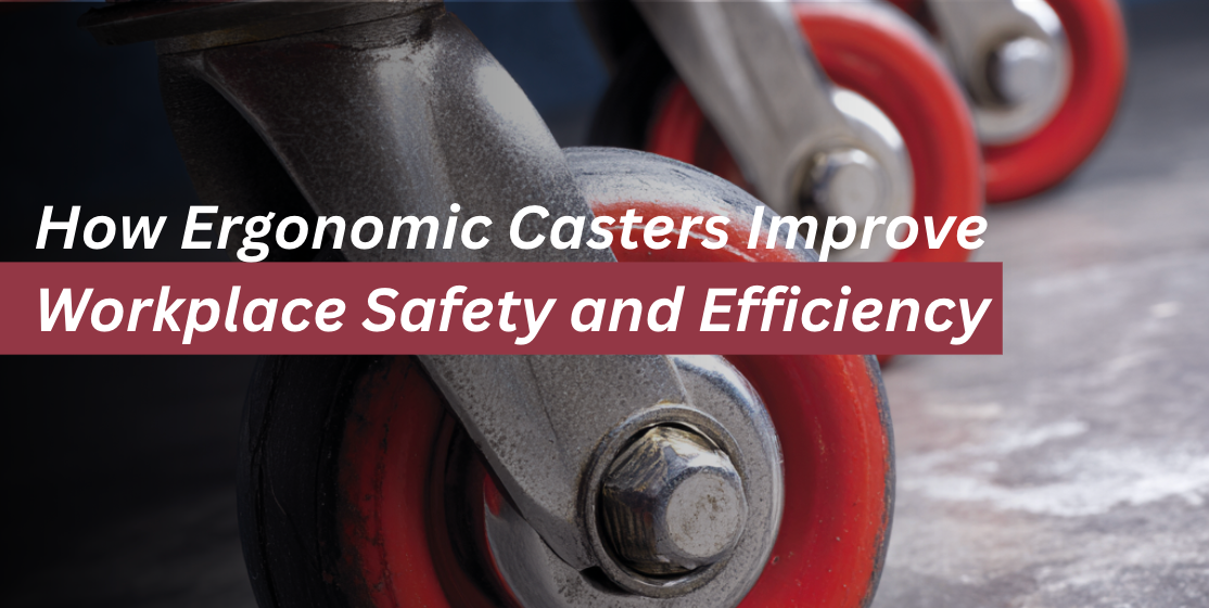 How Ergonomic Casters Improve Workplace Safety and Efficiency