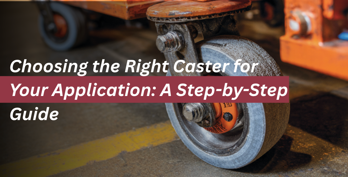 Choosing the Right Caster for Your Application: A Step-by-Step Guide