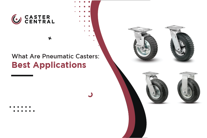 What Are Pneumatic Casters: Best Applications